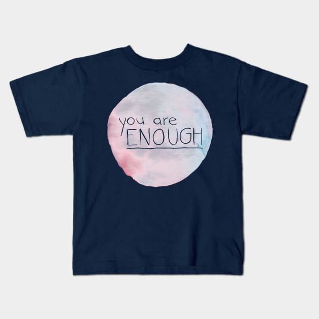 You Are Enough Kids T-Shirt by inSomeBetween
